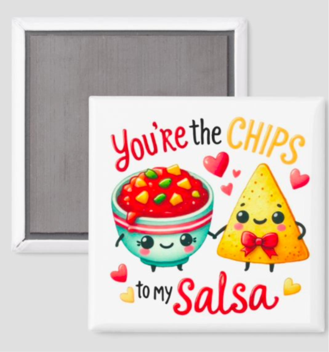 You’re the Chips to My Salsa
