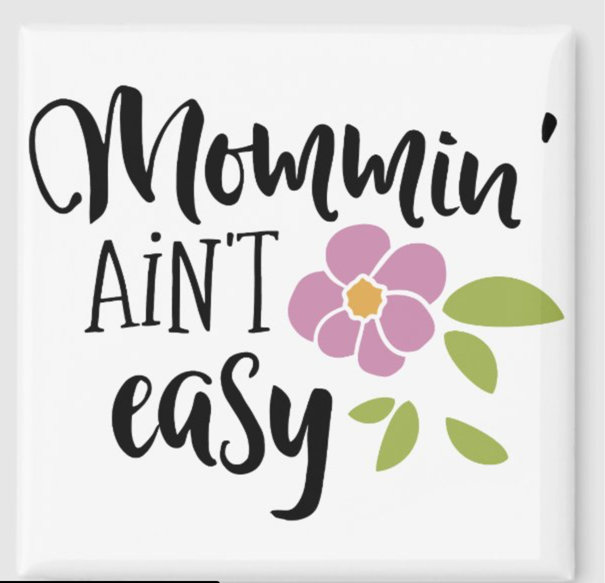 Mommin Ain’t Easy