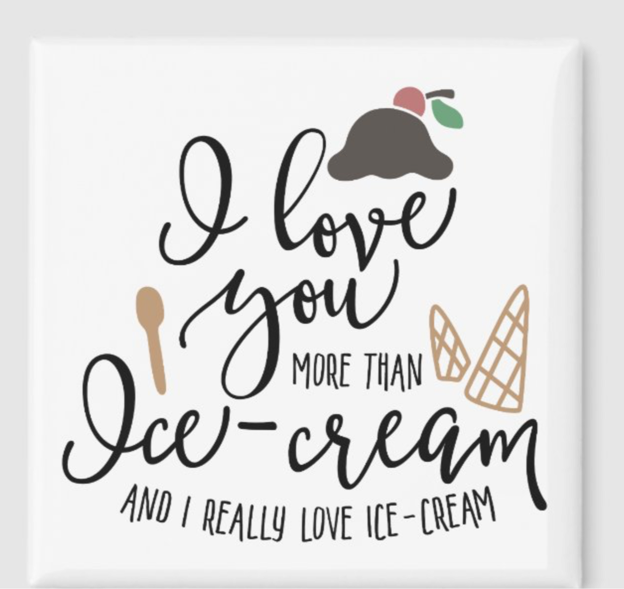 Love you more than Ice-cream