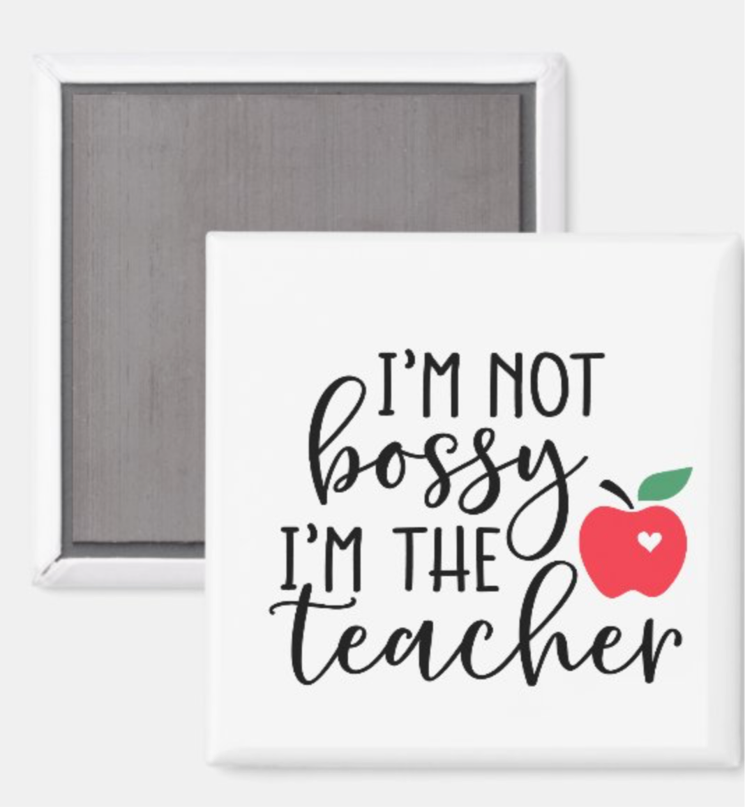 I’m not Bossy I’m the Teacher