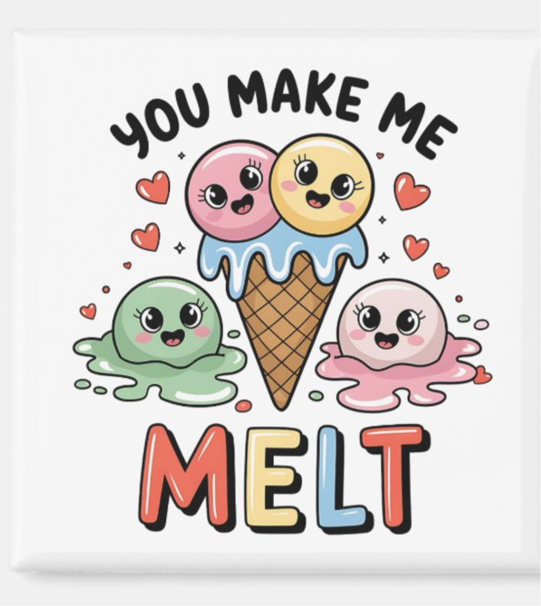 You Make Me Melt