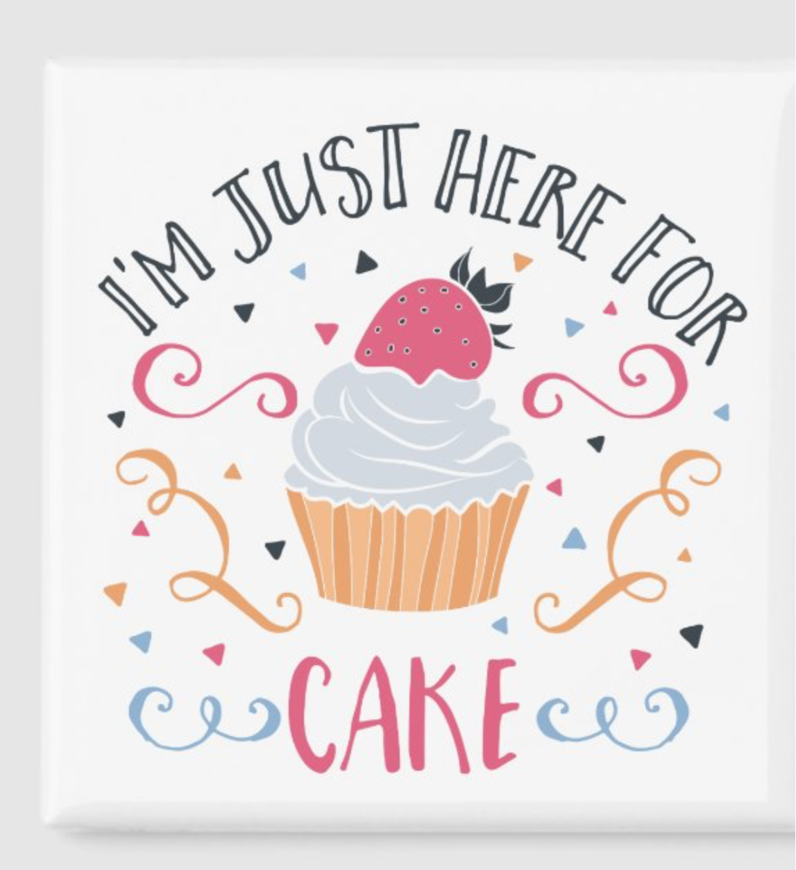 Just here for the Cake