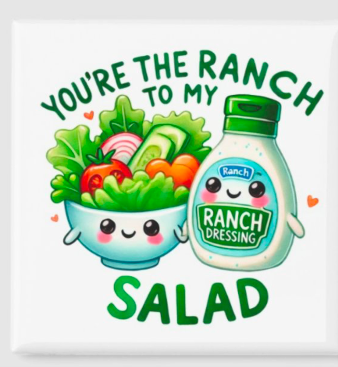 You’re the Ranch Dressing