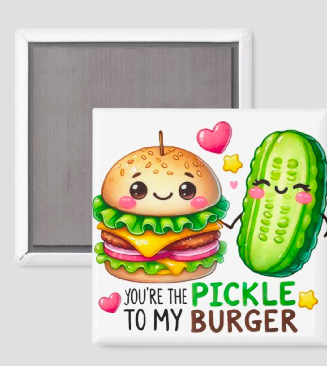 You’re the Pickle to my Burger