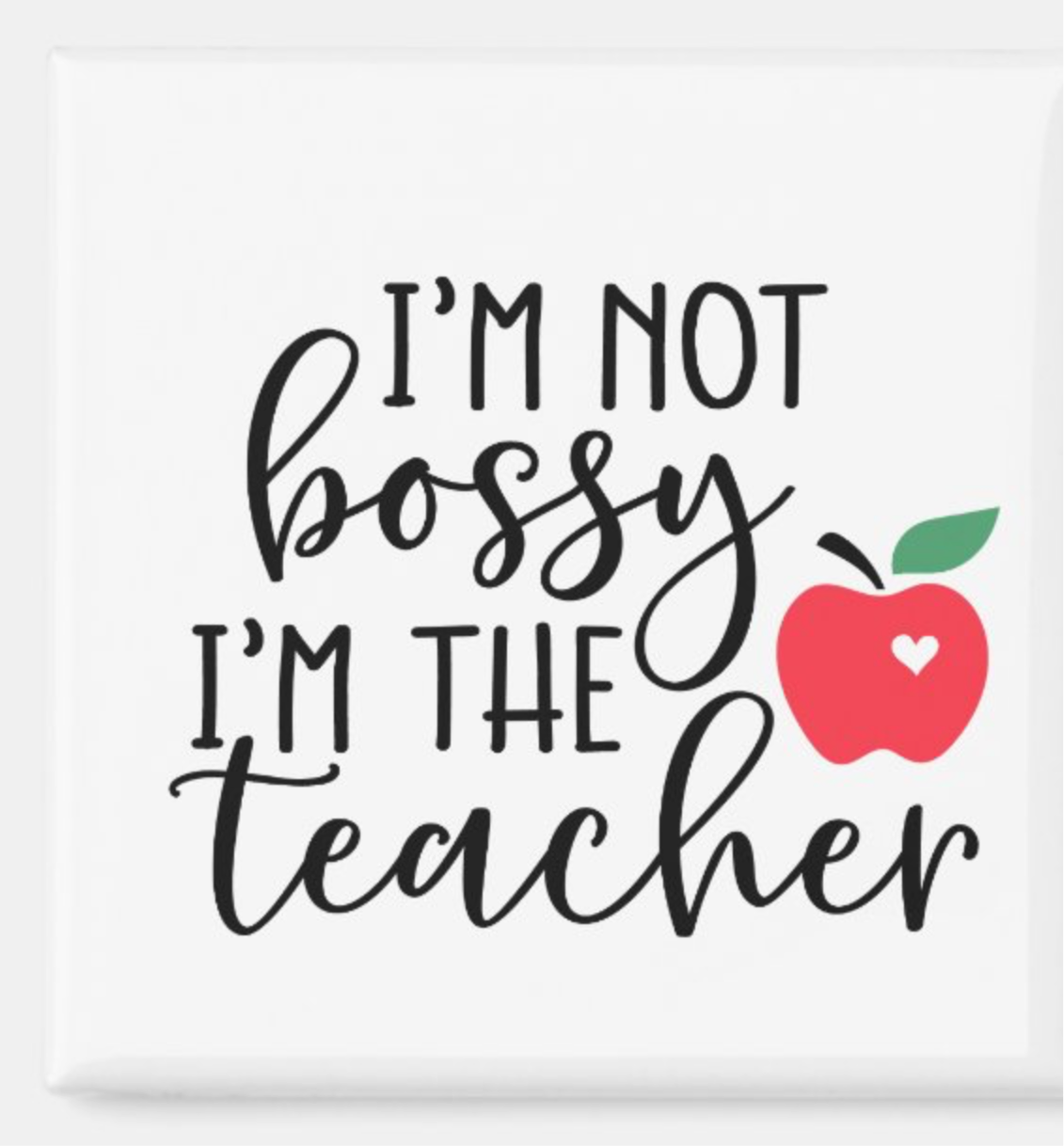 I’m not Bossy I’m the Teacher
