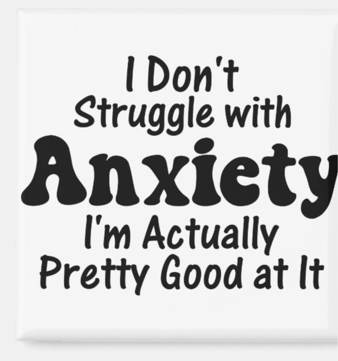 I Don’t Struggle With Anxiety