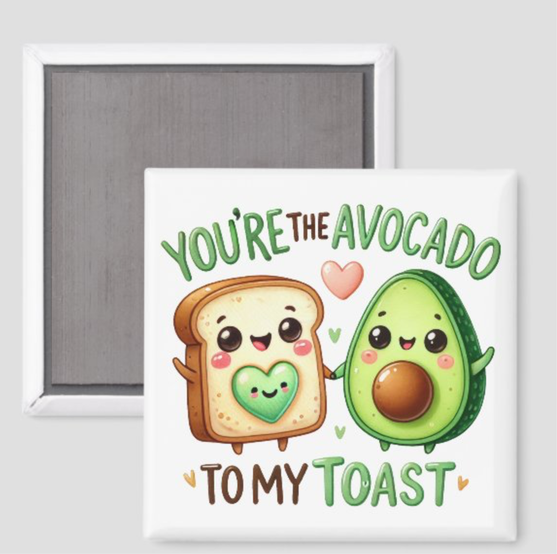 Your the Avacado to my Toast