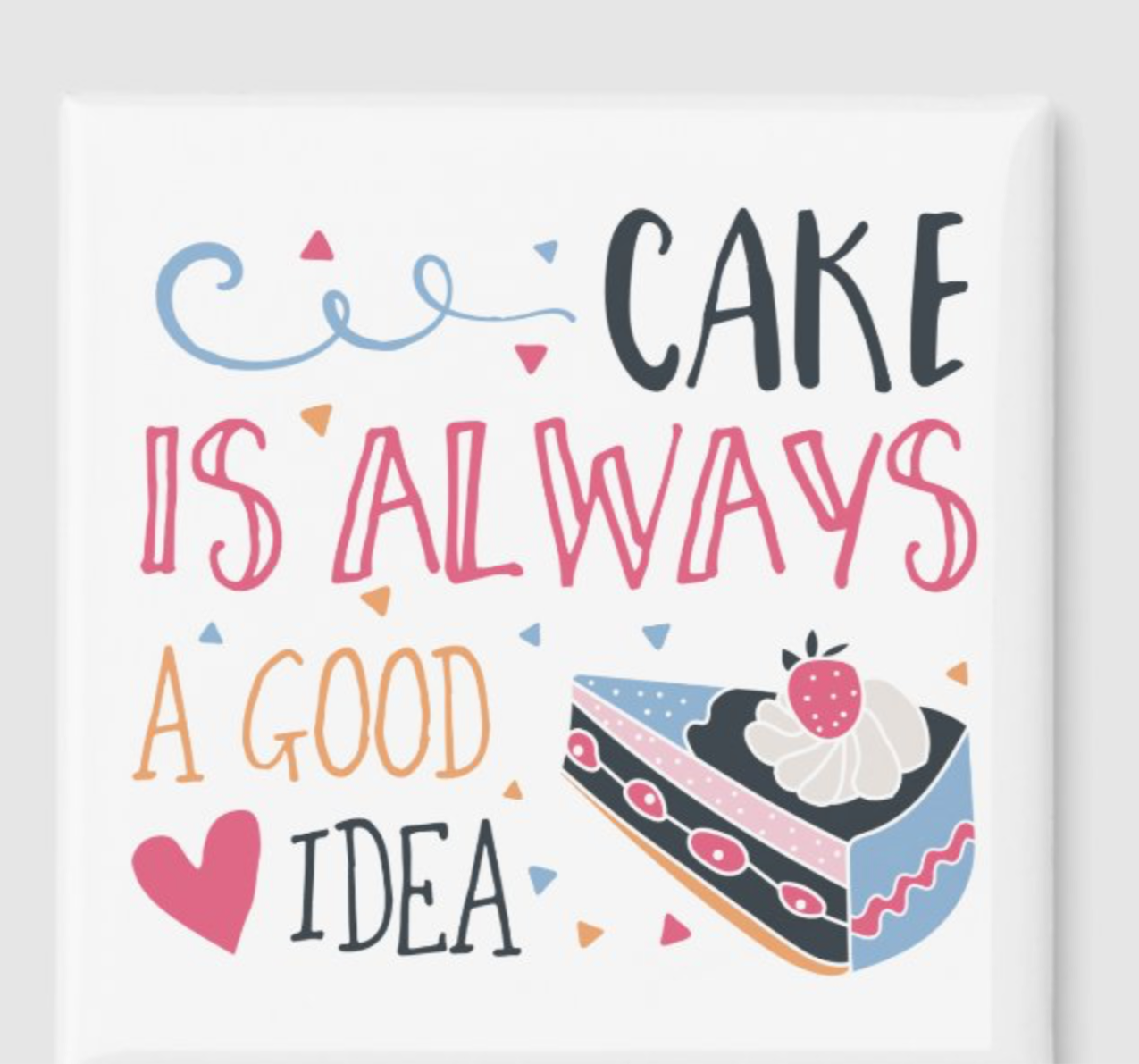 Cake is Always Good