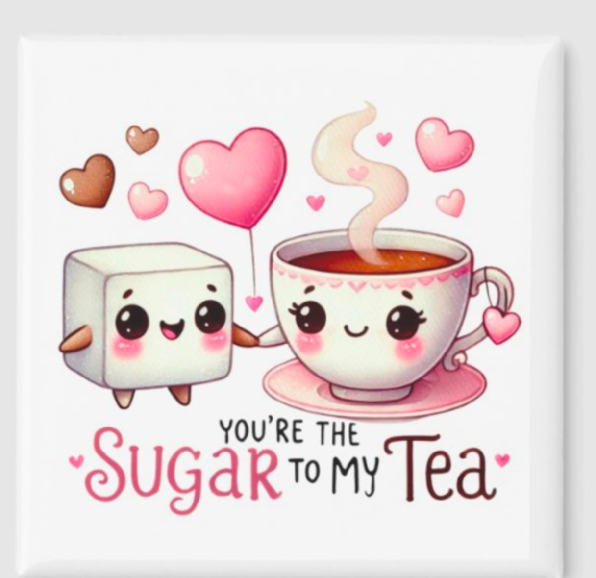 You’re the Sugar to my Tea