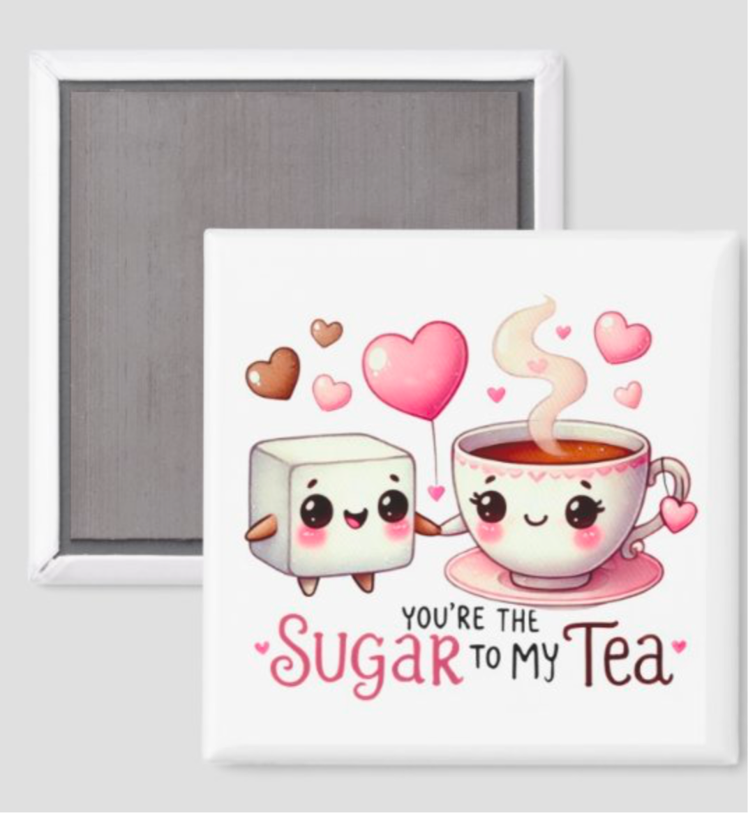 You’re the Sugar to my Tea