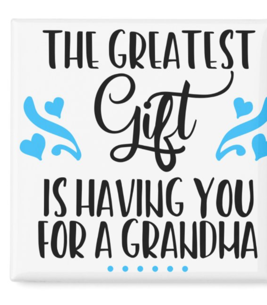 The greatest Gift is Grandma